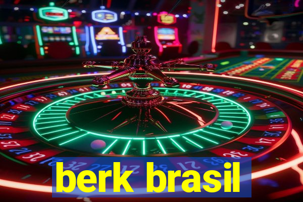 berk brasil